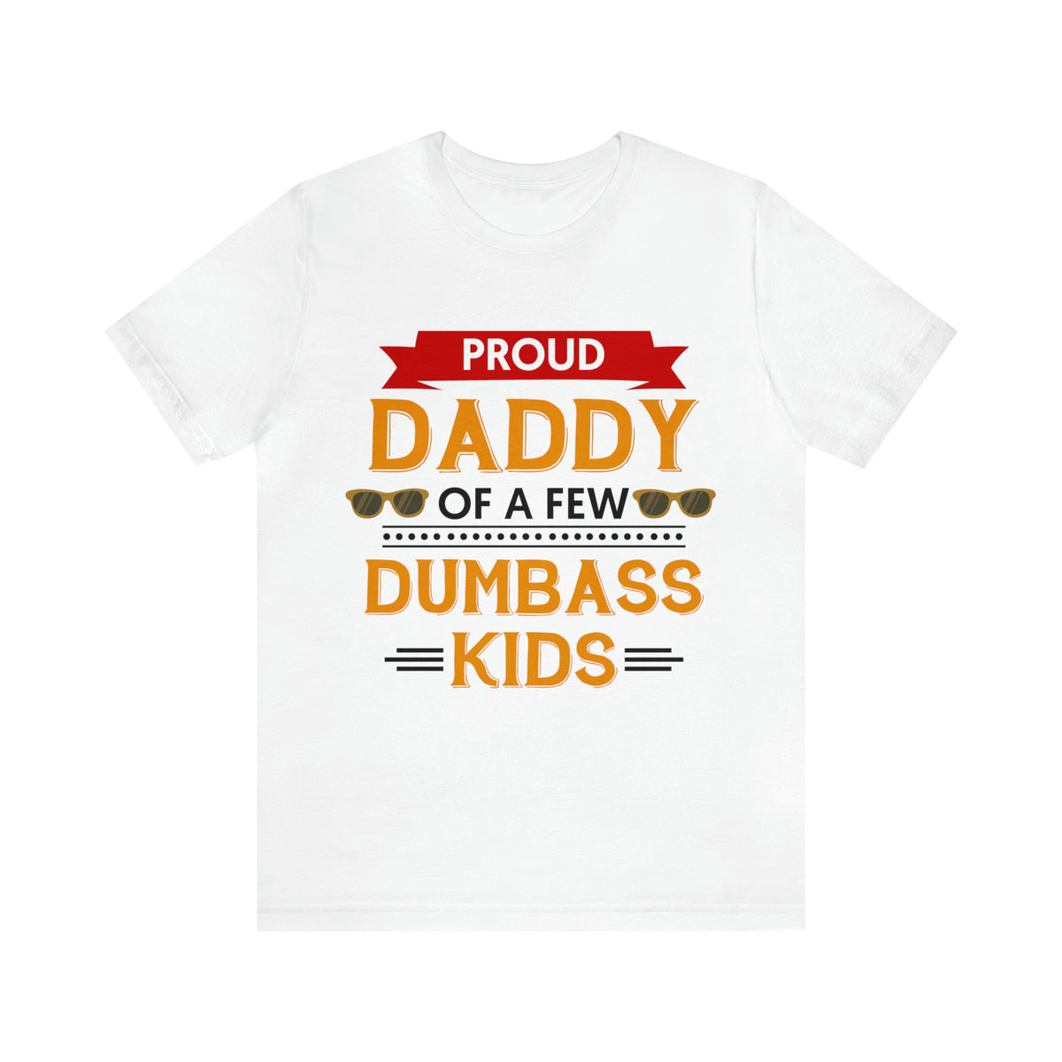 Proud Daddy of Dumbass Kids Mens Tee